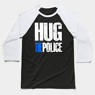 Hug The Police Baseball T-Shirt